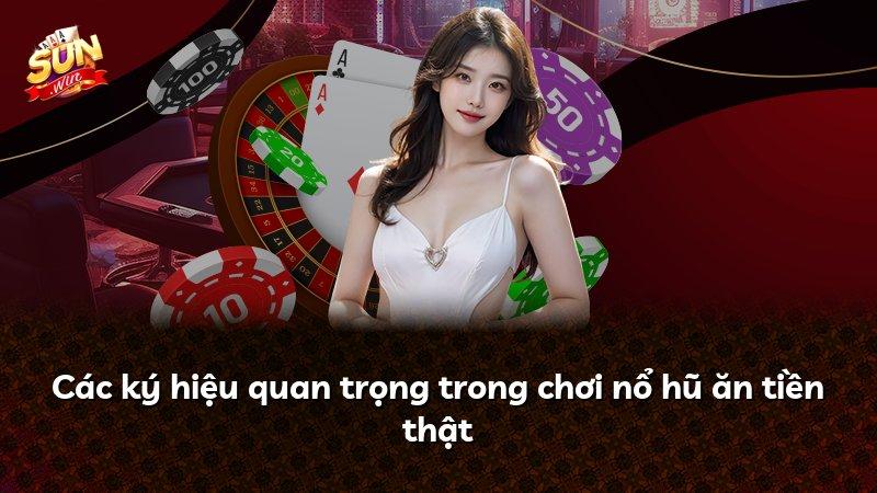 Các ký hiệu quan trọng trong chơi nổ hũ ăn tiền thật