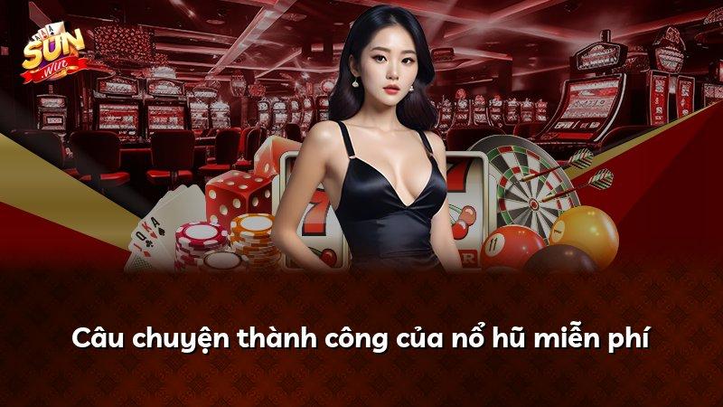 Câu chuyện thành công của nổ hũ miễn phí