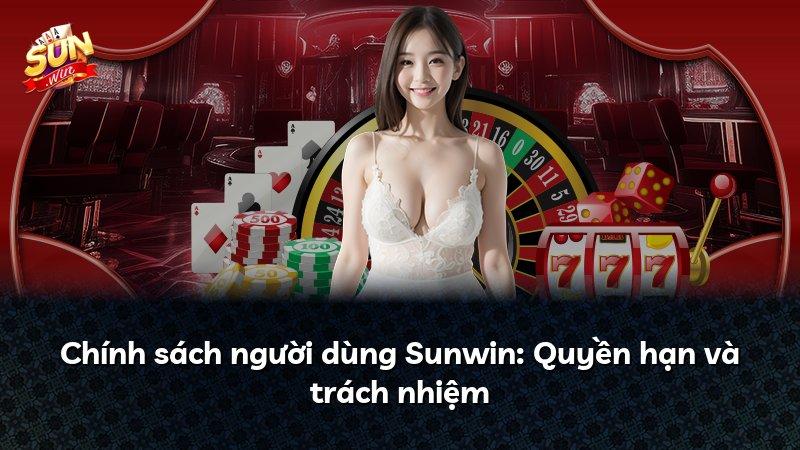 Chính sách người dùng Sunwin: Quyền hạn và trách nhiệm