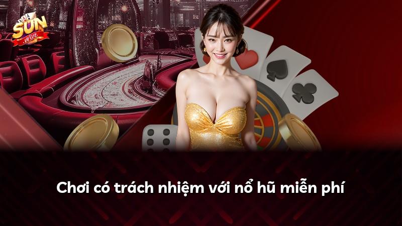 Chơi có trách nhiệm với nổ hũ miễn phí