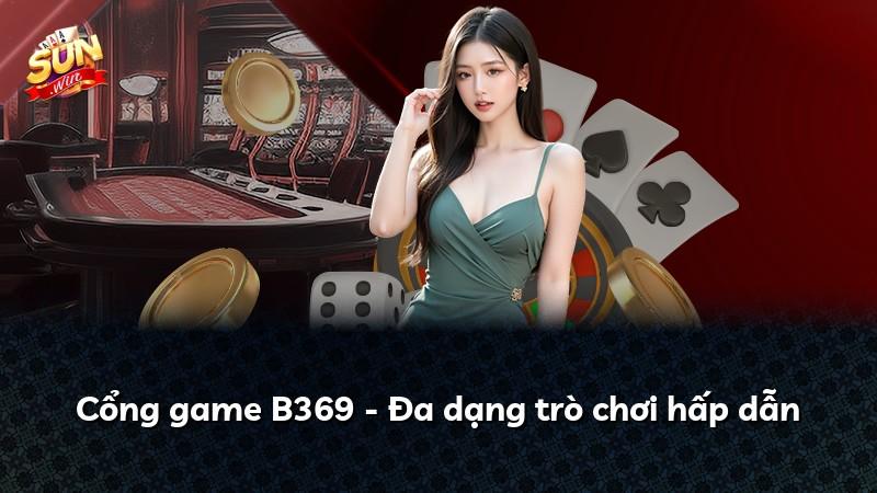 Cổng game B369 - Đa dạng trò chơi hấp dẫn