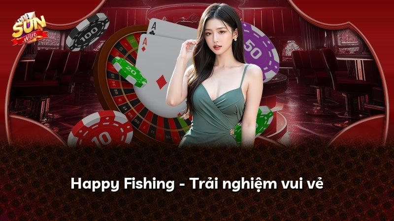 Happy Fishing - Trải nghiệm vui vẻ