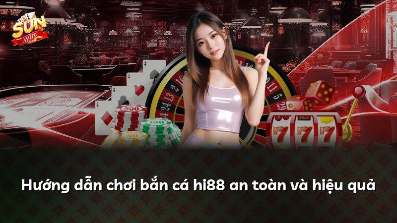 Hướng dẫn chơi bắn cá hi88 an toàn và hiệu quả