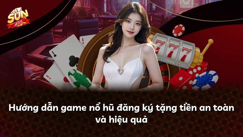 Hướng dẫn game nổ hũ đăng ký tặng tiền an toàn và hiệu quả