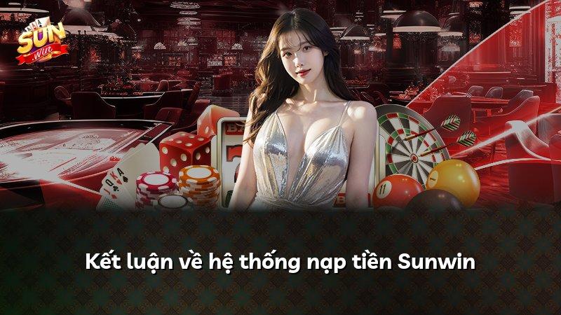 Kết luận về hệ thống nạp tiền Sunwin