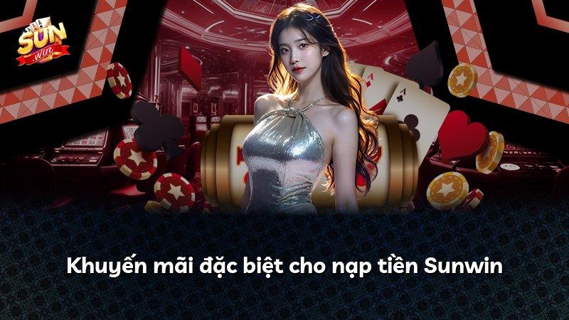 Khuyến mãi đặc biệt cho nạp tiền Sunwin