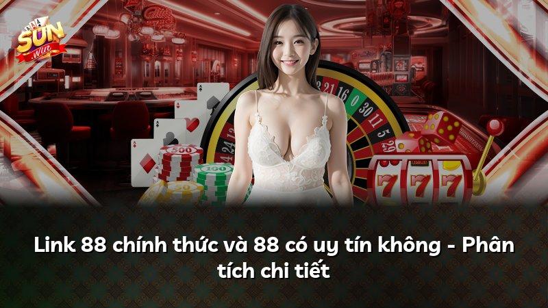 Link 88 chính thức và 88 có uy tín không - Phân tích chi tiết