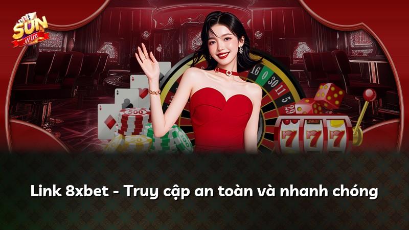 Link 8xbet - Truy cập an toàn và nhanh chóng
