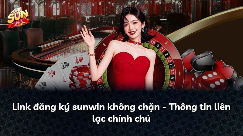 Link đăng ký sunwin không chặn - Thông tin liên lạc chính chủ