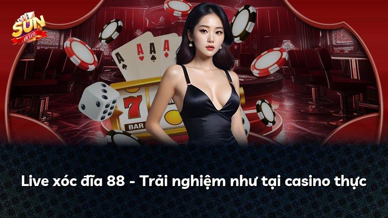 Live xóc đĩa 88 - Trải nghiệm như tại casino thực