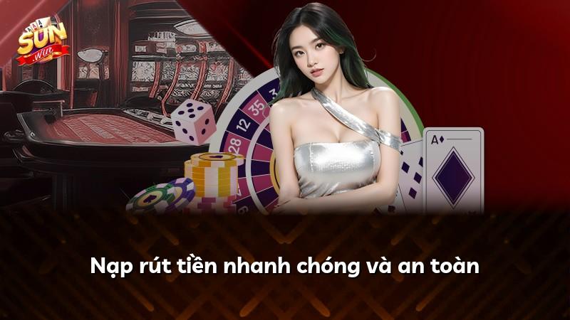 Nạp rút tiền nhanh chóng và an toàn