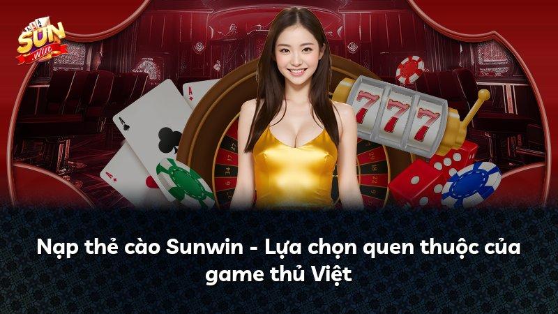 Nạp thẻ cào Sunwin - Lựa chọn quen thuộc của game thủ Việt