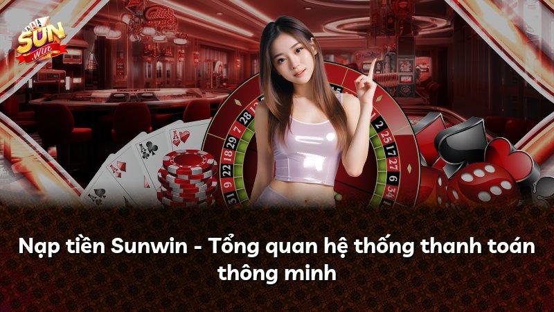 Nạp tiền Sunwin - Tổng quan hệ thống thanh toán thông minh