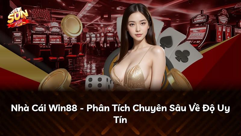 Nhà Cái Win88 - Phân Tích Chuyên Sâu Về Độ Uy Tín