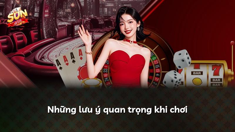 Những lưu ý quan trọng khi chơi