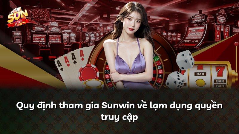 Quy định tham gia Sunwin về lạm dụng quyền truy cập