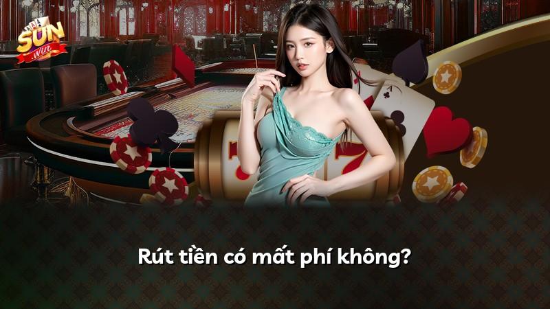 Rút tiền có mất phí không?