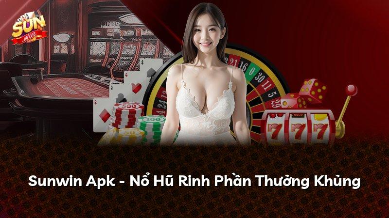 Sunwin Apk - Nổ Hũ Rinh Phần Thưởng Khủng