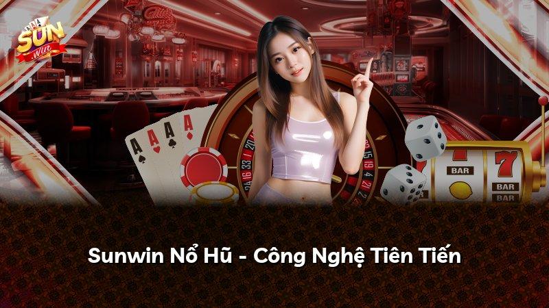 Sunwin Nổ Hũ - Công Nghệ Tiên Tiến