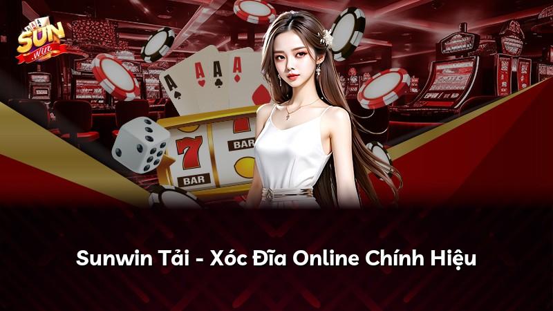 Sunwin Tải - Xóc Đĩa Online Chính Hiệu