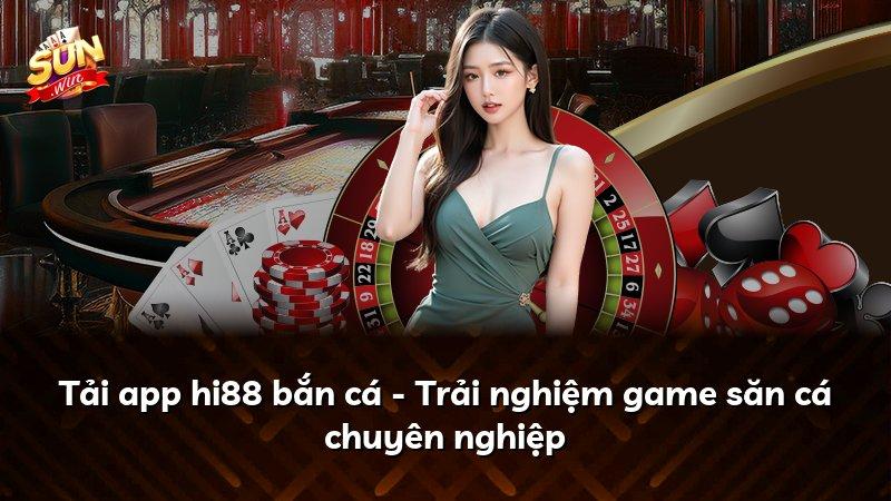 Tải app hi88 bắn cá - Trải nghiệm game săn cá chuyên nghiệp