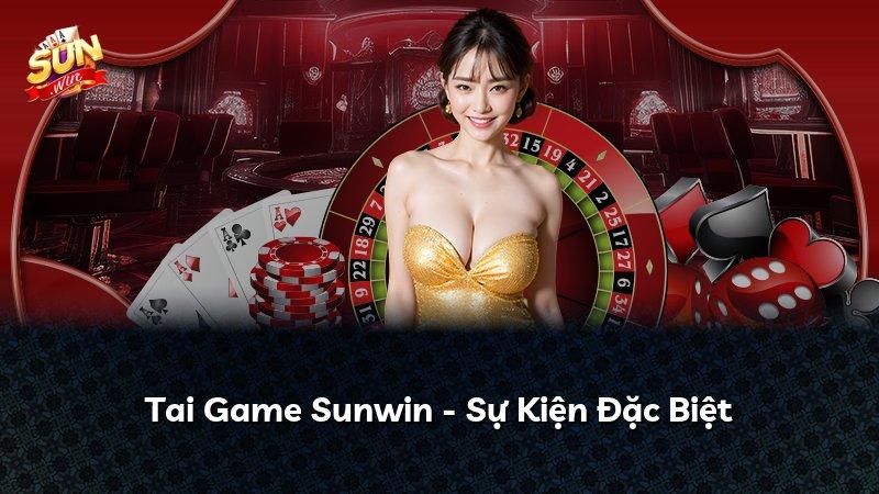Tai Game Sunwin - Sự Kiện Đặc Biệt