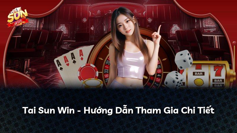 Tai Sun Win - Hướng Dẫn Tham Gia Chi Tiết